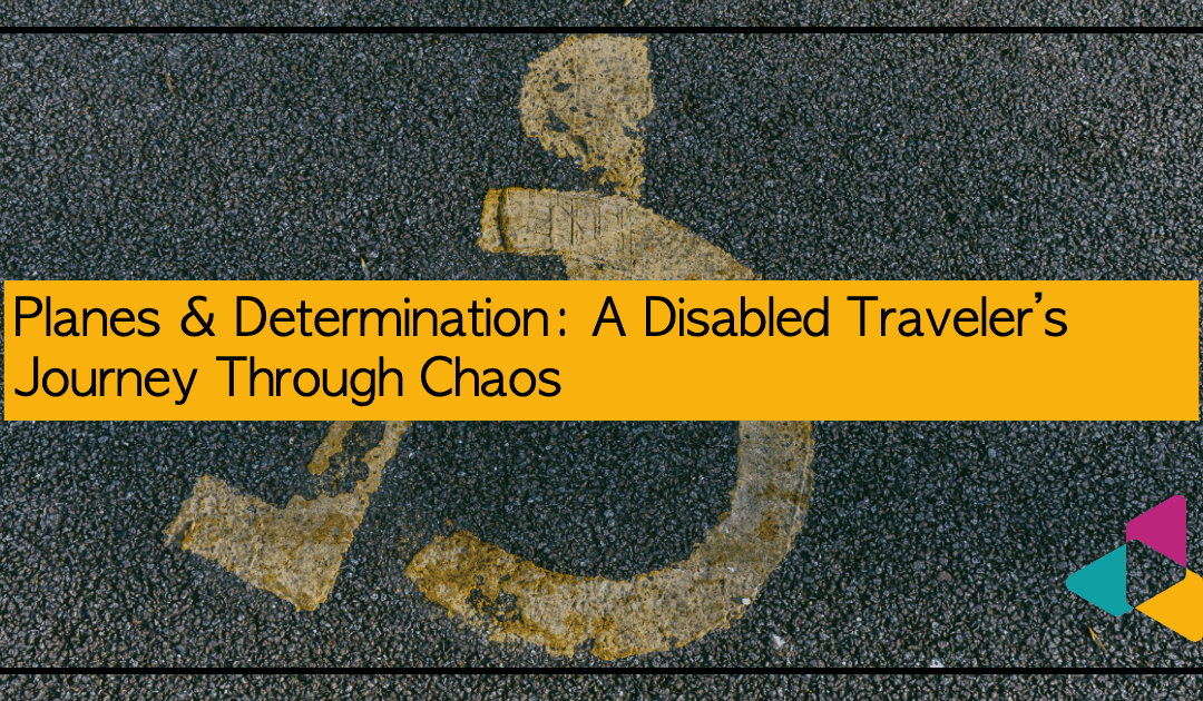 Planes & Determination: A Disabled Traveler’s Journey Through Chaos