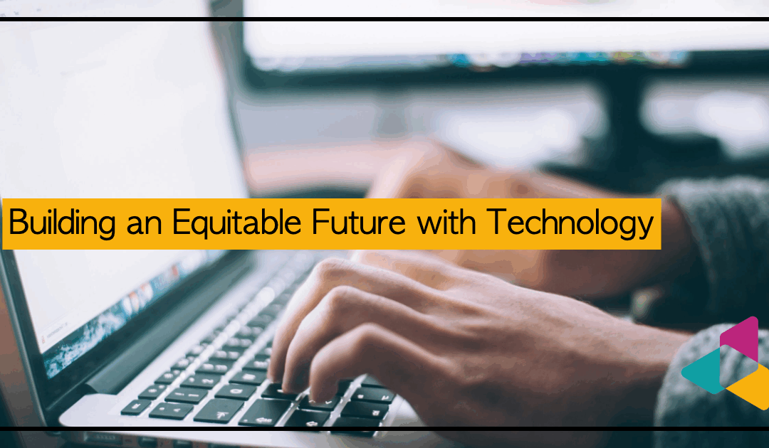 Building an Equitable Future with Technology