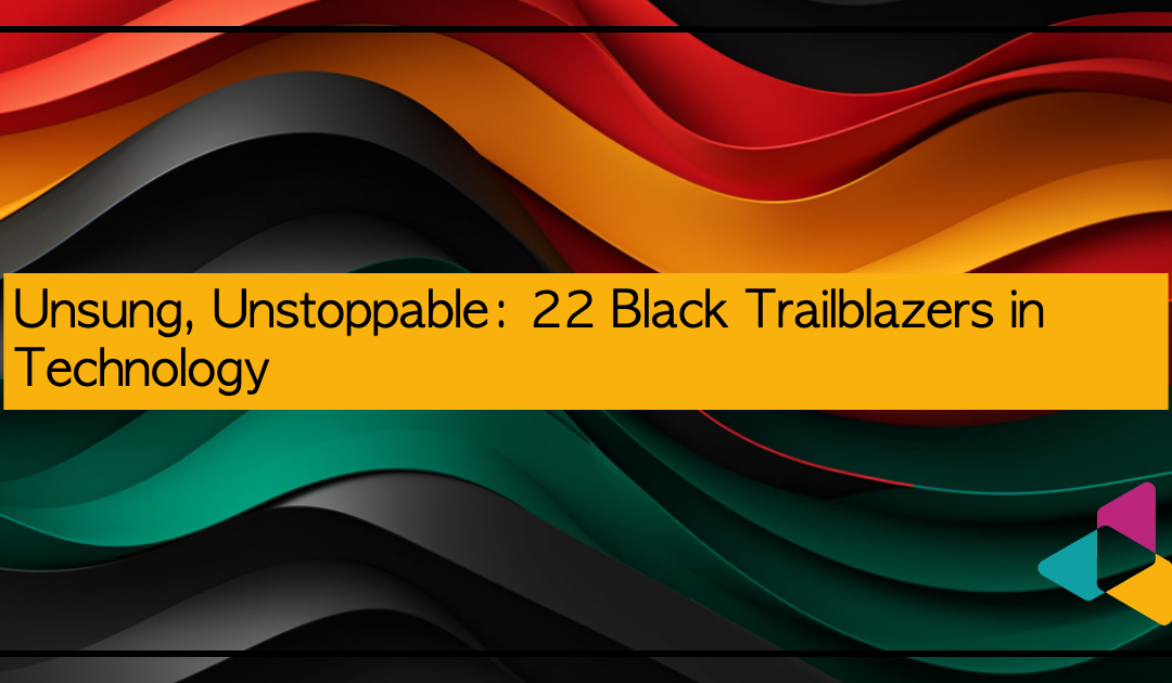 Unsung, Unstoppable: 22 Black Trailblazers in Technology