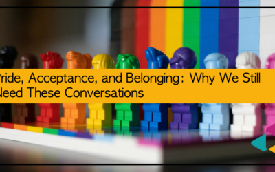 Pride, Acceptance, and Belonging: Why We Still Need These Conversations